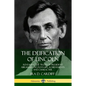 The Deification of Lincoln: Revealing the Truth of President Abraham Lincoln's Life, Achievements and Character - Paperback