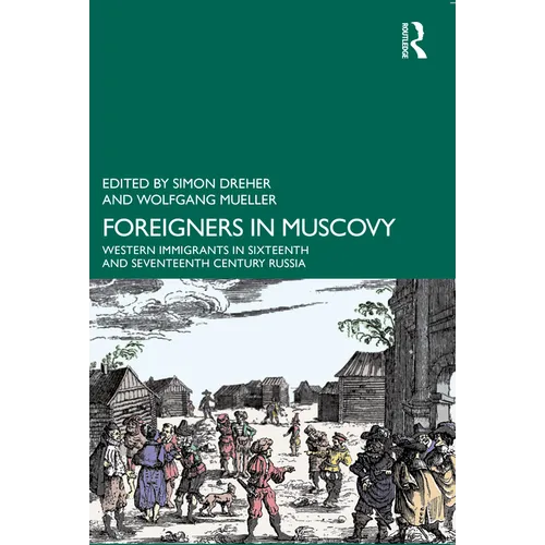 Foreigners in Muscovy: Western Immigrants in Sixteenth- And Seventeenth-Century Russia - Paperback