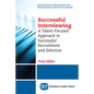 Successful Interviewing: A Talent-Focused Approach to Successful Recruitment and Selection - Paperback