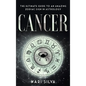 Cancer: The Ultimate Guide to an Amazing Zodiac Sign in Astrology - Hardcover