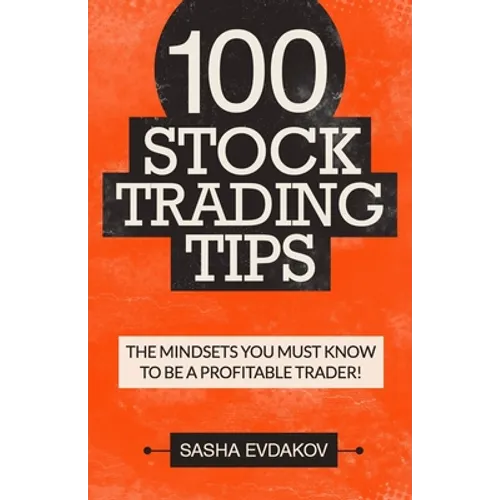 100 Stock Trading Tips: The Mindsets You Must Know to Be a Profitable Trader! - Paperback