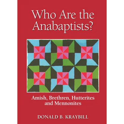 Who Are the Anabaptists?: Amish, Brethren, Hutterites, and Mennonites - Paperback