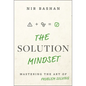 The Solution Mindset: Mastering the Art of Problem Solving - Hardcover