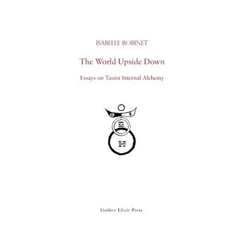 The World Upside Down: Essays on Taoist Internal Alchemy - Paperback