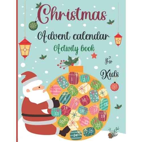 Christmas Advent Calendar Activity Book For Kids: A Fun Christmas Activities For Kids With Coloring Pages, Mazes, Word Search, Letter To Santa, Advent - Paperback