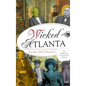Wicked Atlanta: The Sordid Side of Peach City History - Hardcover