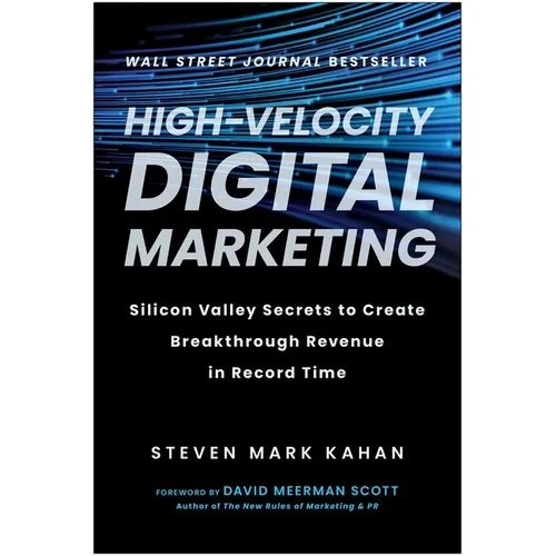 High-Velocity Digital Marketing: Silicon Valley Secrets to Create Breakthrough Revenue in Record Time - Hardcover