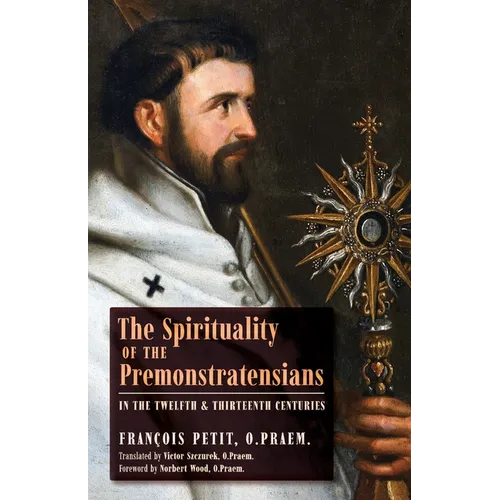 The Spirituality of the Premonstratensians in the Twelfth and Thirteenth Centuries - Paperback