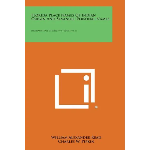 Florida Place Names of Indian Origin and Seminole Personal Names: Louisiana State University Studies, No. 11 - Paperback