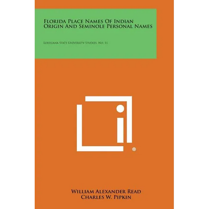 Florida Place Names of Indian Origin and Seminole Personal Names: Louisiana State University Studies, No. 11 - Paperback