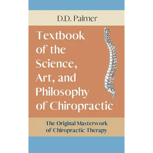 Text-Book of the Science, Art and Philosophy of Chiropractic/The Chiropractor's Adjuster - Hardcover