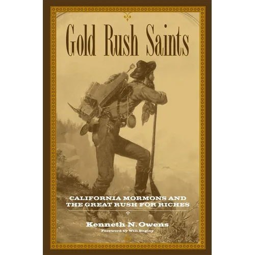 Gold Rush Saints, 7: California Mormons and the Great Rush for Riches - Hardcover