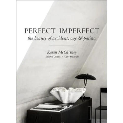 Perfect Imperfect: The Beauty of Accident Age and Patina - Hardcover