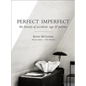 Perfect Imperfect: The Beauty of Accident Age and Patina - Hardcover