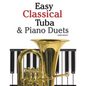 Easy Classical Tuba & Piano Duets: Featuring Music of Bach, Grieg, Wagner, Vivaldi and Other Composers - Paperback