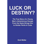 Luck or Destiny?: The True Story of a Young Man's Adventurous Escape From the Nazis Brings Him to Similar Perils In Cuba - Paperback
