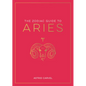 The Zodiac Guide to Aries: The Ultimate Guide to Understanding Your Star Sign, Unlocking Your Destiny and Decoding the Wisdom of the Stars - Hardcover