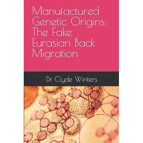 Manufactured Genetic Origins: The Fake Eurasian Back Migration - Paperback