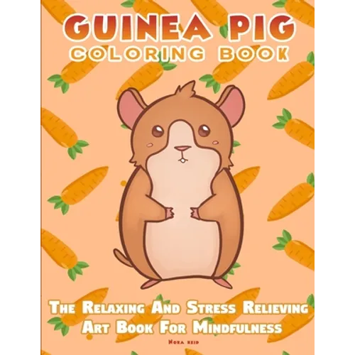 Guinea Pig Coloring Book - The Relaxing And Stress Relieving Art Book For Mindfulness - Paperback