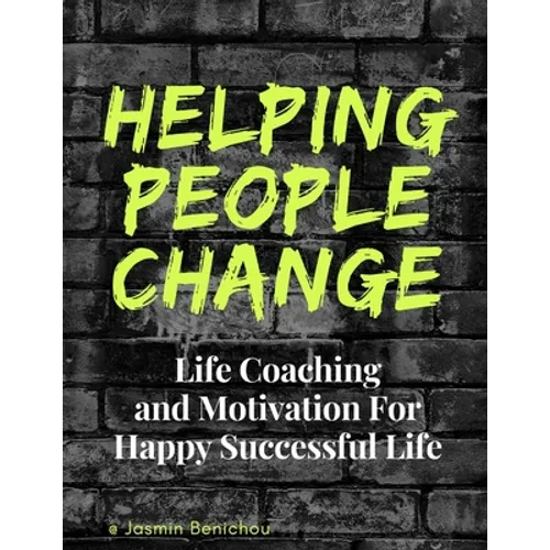 Helping People Change: Life Coaching and Motivation for Happy Successful Life - Paperback