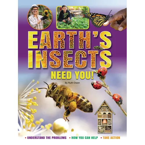 Earth's Insects Need You!: Understand the Problems, How You Can Help, Take Action - Paperback