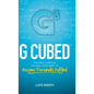 G Cubed: The Only Formula You Will Ever Need to Become Personally Fulfilled - Hardcover