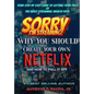 Sorry, I'm Streaming: Why You Should Create Your Own Netflix and How To Pull It Off Your Step By Step Guide To Getting Your Piece Of The Video Streami - Hardcover