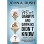What Darwin and Dawkins Didn't Know: Epigenetics, Symbiosis, Hybridization, Quantum Biology, Topobiology, the Sugar Code, and the Origin of Species - Paperback