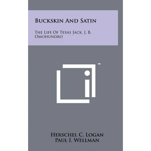 Buckskin And Satin: The Life Of Texas Jack, J. B. Omohundro - Hardcover