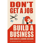 Don't Get a Job, Build a Business - Paperback