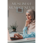 Muslimah Mumpreneur: Strategies for Muslim Women to Successfully Thrive in Business and Motherhood - Paperback