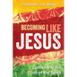 Becoming Like Jesus: Cultivating the Fruit of the Spirit - Paperback