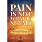 Pain Is Not What It Seems: The Guide to Understanding and Healing from Chronic Pain and Suffering - Paperback