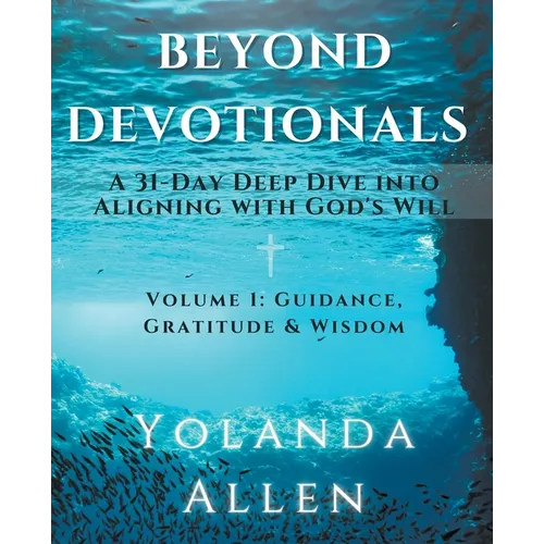 Beyond Devotionals: A 31-Day Deep Dive Into Aligning with God's Will - Paperback