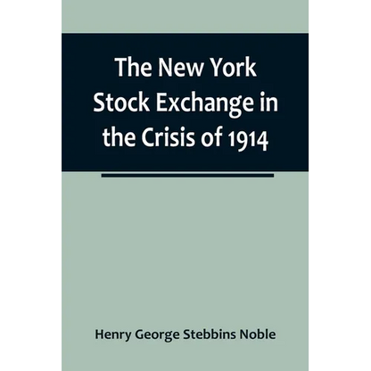 The New York Stock Exchange in the Crisis of 1914 - Paperback