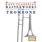 Easy Classical Masterworks for Trombone: Music of Bach, Beethoven, Brahms, Handel, Haydn, Mozart, Schubert, Tchaikovsky, Vivaldi and Wagner - Paperback