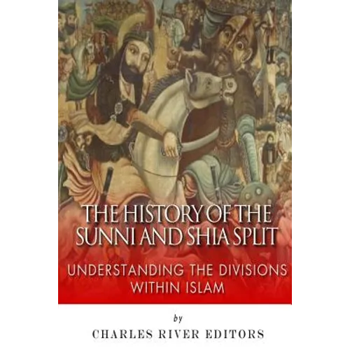 The History of the Sunni and Shia Split: Understanding the Divisions within Islam - Paperback
