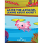 Alice the Axolotl Learns About Anxiety - Paperback