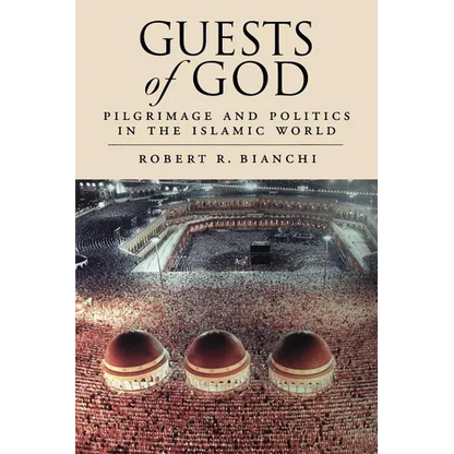 Guests of God: Pilgrimage and Politics in the Islamic World - Paperback