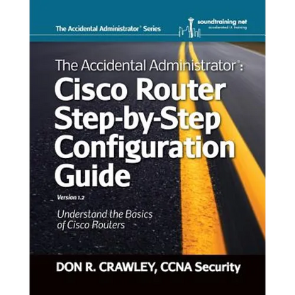 The Accidental Administrator: Cisco Router Step-by-Step Configuration Guide - Paperback