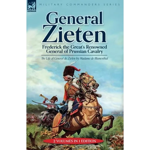 General Zieten: Frederick the Great's Renowned General of Prussian Cavalry, The Life of General de Zieten - Paperback