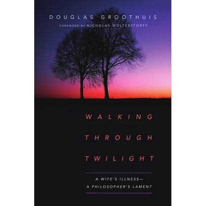 Walking Through Twilight: A Wife's Illness--A Philosopher's Lament - Paperback