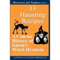 13 Haunting Recipes: A concise history of Salem's witch hysteria presented through 12 Haunting Recipes - Paperback