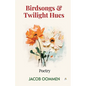 Birdsongs and Twilight Hues - Paperback