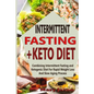 Intermittent Fasting+ Keto Diet: Combining Intermittent Fasting and Ketogenic Diet For Rapid Weight Loss And Slow Aging Process - Paperback