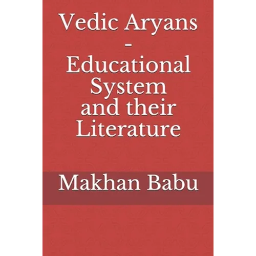 Vedic Aryans - Educational System and their Literature - Paperback