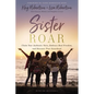 Sister Roar: Claim Your Authentic Voice, Embrace Real Freedom, and Discover True Sisterhood - Hardcover