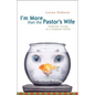 The I'm More Than the Pastor's Wife: Authentic Living in a Fishbowl World (REV) (REV) - Paperback
