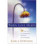 When Love Hurts: 10 Principles to Transform Diffricult Relationships - Paperback