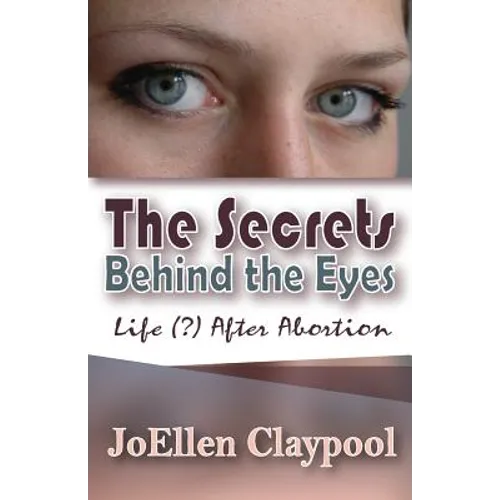 The Secrets Behind the Eyes: Life (?) After Abortion - Paperback